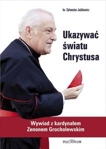 Ukazywać światu Chrystusa. Wywiad z kardynałem Zenonem Grocholewskim