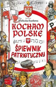 Kocham Polskę. Śpiewnik patriotyczny