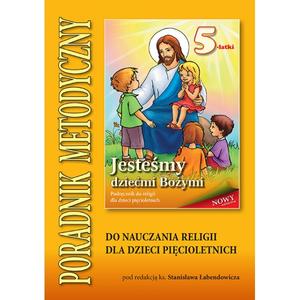 1.3.S. Poradnik metodyczny do nauczania religii dla dzieci pięcioletnich "Jesteśmy dziećmi Bożymi"