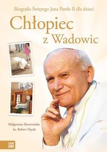 Chłopiec z Wadowic. Biografia Świętego Jana Pawła II dla dzieci