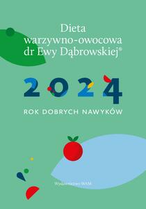 Dieta warzywno-owocowa dr Ewy Dąbrowskiej® - kalendarz. 2024 Rok dobrych nawyków