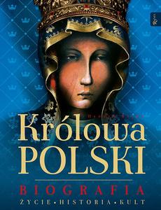 Królowa Polski Biografia. Życie. Historia. Kult.