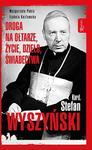 Kardynał Stefan Wyszyński. Droga na ołtarze, życie, dzieło, świadectwa