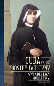 Cuda świętej Siostry Faustyny. Świadectwa i modlitwy