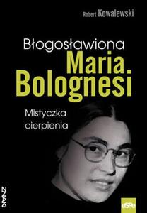 Błogosławiona Maria Bolognesi. Mistyczka cierpienia