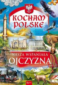 Kocham Polsk臋. Nasza wspania艂a Ojczyzna