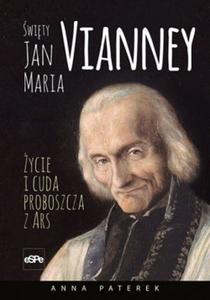 Święty Jan Maria Vianney. Życie i cuda proboszcza z Ars