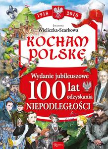 Kocham Polskę. Wydanie Jubileuszowe 100 lat odzyskania niepodległości