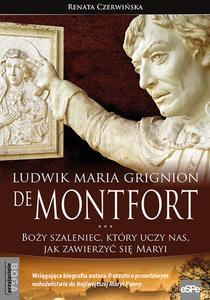 Ludwik Maria Grignion de Montfort. Boży szaleniec, który uczy nas jak zawierzyć Maryi