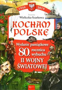 Kocham Polskę. Wydanie pamiątkowe. 80 lecie wybuchu II wojny światowej
