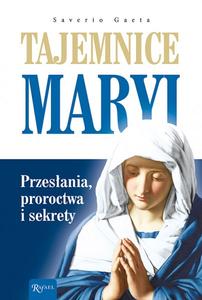 Tajemnice Maryi . Przesłania Proroctwa Sekrety