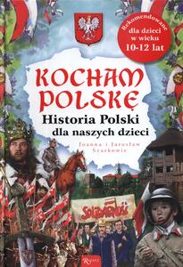 Kocham Polsk臋. Historia Polski dla naszych dzieci (ostatnie 5 egz.)