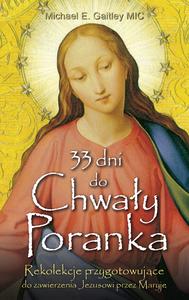 33 dni do Chwa艂y Poranka. Rekolekcje przygotowuj膮ce do zawierzenia Jezusowi przez Maryj臋