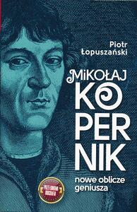 Miko艂aj Kopernik. Nowe oblicze geniusza