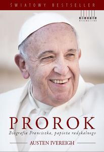 Prorok. Biografia Franciszka, papie偶a radykalnego