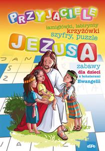 Przyjaciele Jezusa. Łamigłówki, krzyżówki i inne zabawy dla dzieci z bohaterami Ewangelii