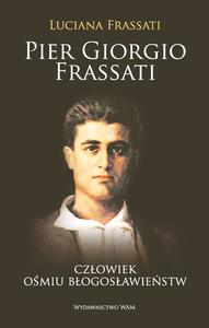 Pier Gorgio Frassati. Człowiek ośmiu błogosławieństw