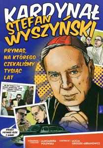 Kardynał Stefan Wyszyński. Prymas, na którego czekaliśmy tysiąc lat 