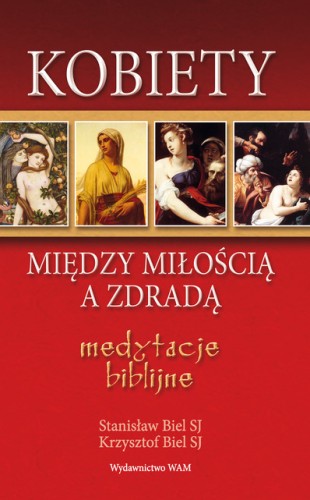 Kobiety - między miłością a zdradą. Medytacje biblijne