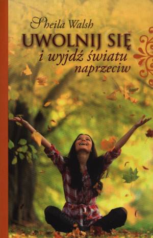 Uwolnij się i wyjdź światu naprzeciw