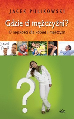 Gdzie ci mężczyźni? O męskości dla kobiet i mężczyzn