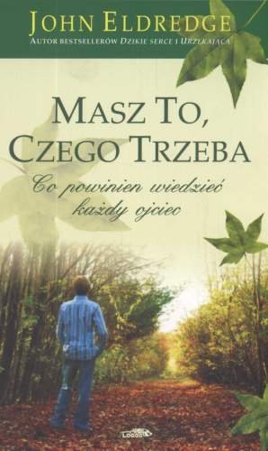 Masz to, czego trzeba. Co powinien wiedzieć każdy ojciec