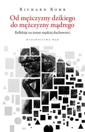 Od mężczyzny dzikiego do mężczyzny mądrego. Refleksje na temat męskiej duchowości