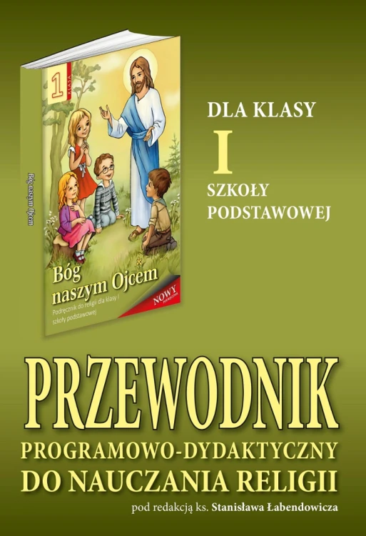 2.3.S. Przewodnik programowo-dydaktyczny dla klasy I szkoły podstawowej "Bóg naszym Ojcem"