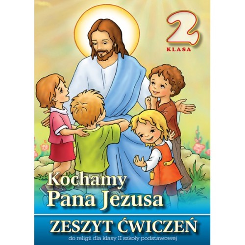 3.0.S. Zeszyt ćwiczeń do religii dla klasy II szkoły podstawowej "Kochamy Pana Jezusa"