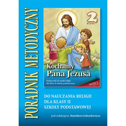 3.1.S. Poradnik metodyczny dla klasy II szkoły podstawowej "Kochamy Pana Jezusa"