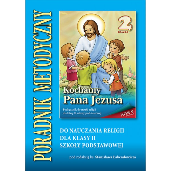 3.1.S. Poradnik metodyczny dla klasy II szkoły podstawowej "Kochamy Pana Jezusa"