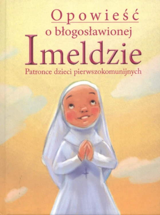 Opowieść o błogosławionej Imeldzie. Patronce dzieci pierwszokomunijnych