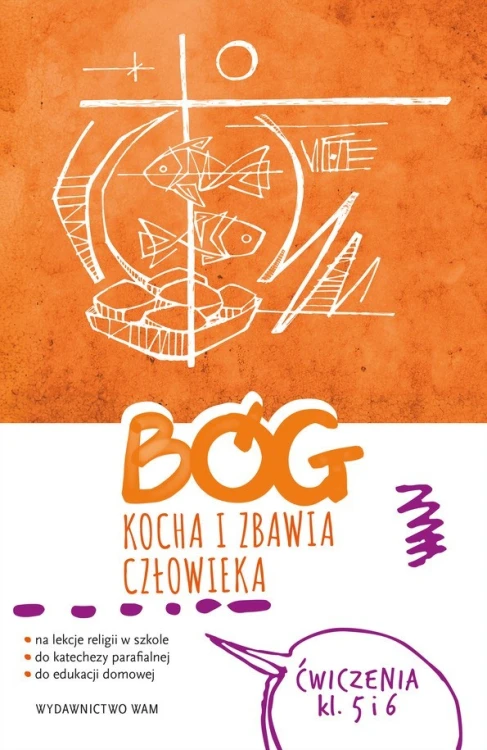 2.9.3. Bóg kocha i zbawia człowieka. Ćwiczenia na lekcje religii, do katechezy parafialnej i edukacji domowej. Dla klasy 5 i 6