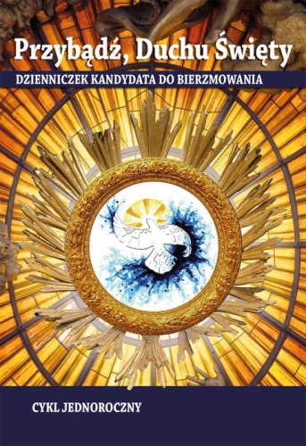 Przybądź Duchu Święty. Dzienniczek kandydata do bierzmowania - cykl jednoroczny
