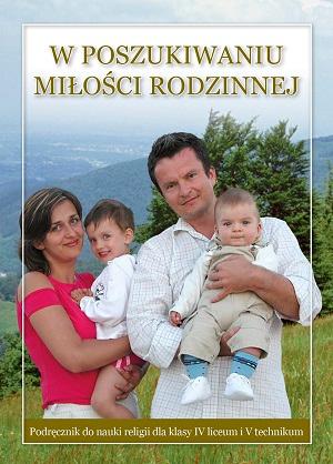 9.1.S. Podręcznik do religii dla kl. IV liceum i V technikum " W poszukiwaniu miłości rodzinnej"