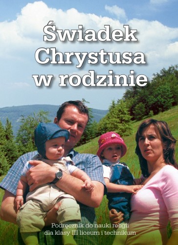 9.7.S.  Podręcznik do religii dla III klasy liceum i IV klasy technikum "Świadek Chrystusa w rodzinie"