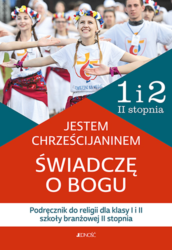 5.7.J. Klasa I i II szkoła branżowa II st. "Jestem chrześcijaninem. Świadczę o Bogu". Podręcznik do religii