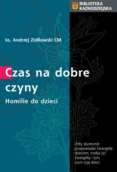 Czas na dobre czyny. Homilie do dzieci (rok A)