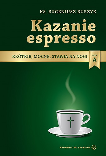 Kazanie espresso. Krótkie, mocne, stawia na nogi. Rok A