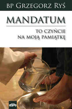 Mandatum. To czyńcie na moją pamiątkę
