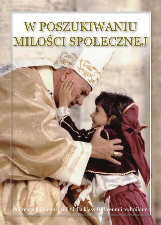 8.8.S. Podręcznik do religii dla klasy III licem i technikum "W poszukiwaniu miłości społecznej"
