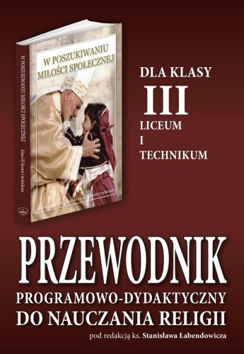 9.0.S. Przewodnik programowo-dydaktyczny dla klasy III liceum i technikum "W poszukiwaniu miłości społecznej"