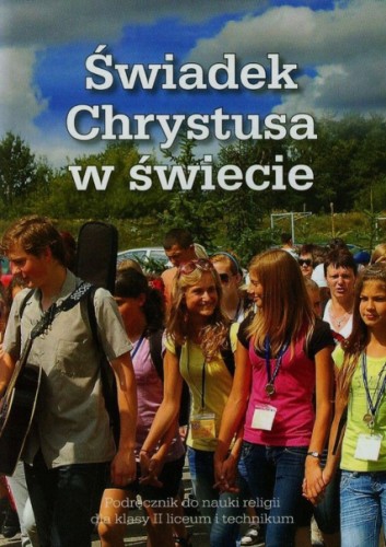 9.6.S. Podręcznik do religii dla klasy II liceum i technikum "Świadek Chrystusa w świecie"