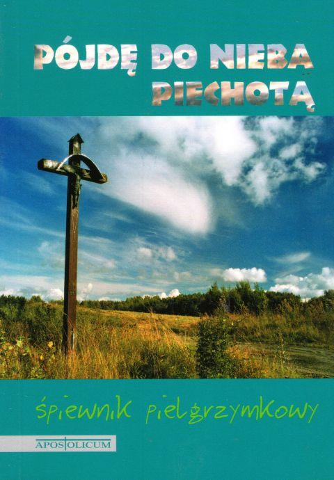 Pójdę do nieba piechotą - śpiewnik pielgrzymkowy (oprawa twarda) 