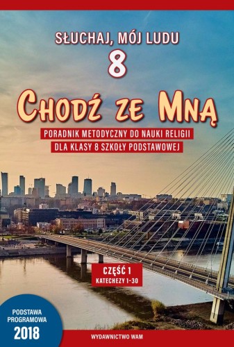 4.0. Chodź ze Mną. Poradnik metodyczny do nauki religii dla klasy 8 szkoły podstawowej