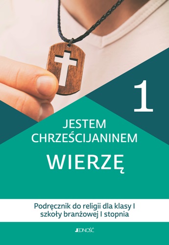 5.1.J. Klasa I szkoła branżowa I st. "Jestem chrześcijaninem. Wierzę". Podręcznik do religii