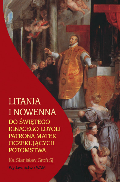 Litania i nowenna do świętego Ignacego Loyoli patrona matek oczekujących potomstwa