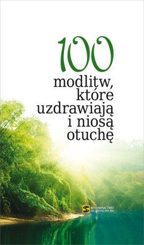 100 modlitw, które uzdrawiają i niosą otuchę