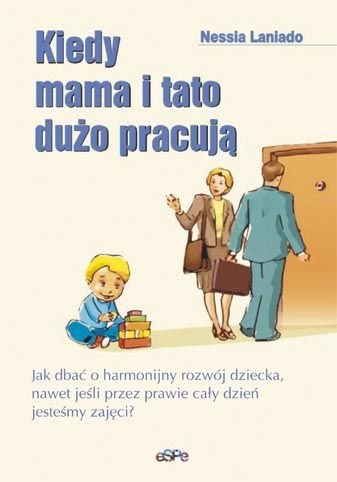 Kiedy mama i tato dużo pracują
