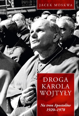 Droga Karola Wojtyły. Tom 1. Na tron Apostołów